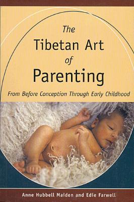 The Tibetan Art of Parenting: From Before Conception Through Early Childhood - Maiden, Anne Hubbell, and Farwell, Edie