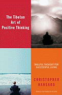 The Tibetan Art of Positive Thinking: Skillful Thought for Successful Living