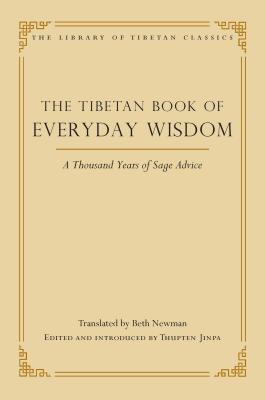 The Tibetan Book of Everyday Wisdom: A Thousand Years of Sage Advice - Newman, Beth (Translated by), and Jinpa, Thupten (Editor)