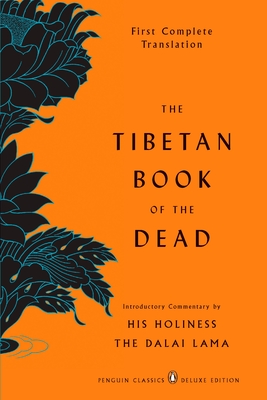 The Tibetan Book of the Dead: First Complete Translation (Penguin Classics Deluxe Edition) - Dorje, Gyurme (Translated by), and Coleman, Graham (Editor), and Jinpa, Thupten (Editor)