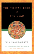 The Tibetan Book of the Dead: Or the After-Death Experiences on the Bardo Plane, According to L ma Kazi Dawa-Samdup's English Rendering