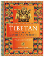 The Tibetan Way of Life,Death and Rebirth: The Illustrated Guide to Tibetan Wisdom