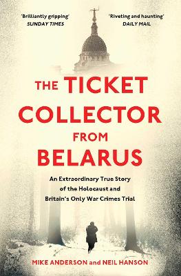 The Ticket Collector from Belarus: An Extraordinary True Story of Britain's Only War Crimes Trial - Anderson, Mike, and Hanson, Neil