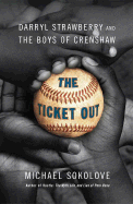 The Ticket Out: Darryl Strawberry and the Boys of Crenshaw - Sokolove, Michael