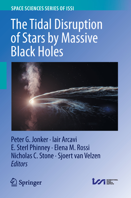 The Tidal Disruption of Stars by Massive Black Holes - Jonker, Peter G. (Editor), and Arcavi, Iair (Editor), and Phinney, E. Sterl (Editor)
