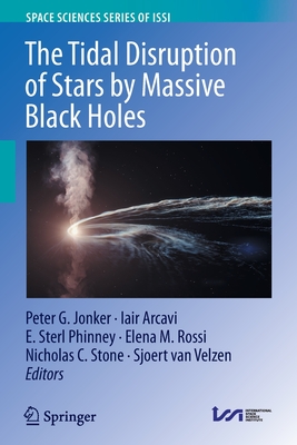 The Tidal Disruption of Stars by Massive Black Holes - Jonker, Peter G (Editor), and Arcavi, Iair (Editor), and Phinney, E Sterl (Editor)