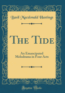 The Tide: An Emancipated Melodrama in Four Acts (Classic Reprint)
