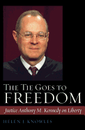 The Tie Goes to Freedom: Justice Anthony M. Kennedy on Liberty - Knowles, Helen J