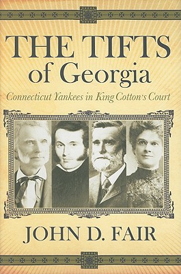 The Tifts of Georgia: Connecticut Yankees in King Cotton's Court - Fair, John D