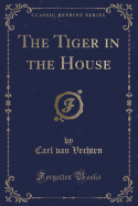 The Tiger in the House (Classic Reprint)