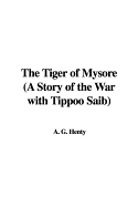 The Tiger of Mysore (a Story of the War with Tippoo Saib)