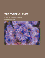The Tiger-Slayer; A Tale of the Indian Desert