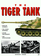 The Tiger Tank - Ford, Roger, and Darman, Peter, and Foss, Chris