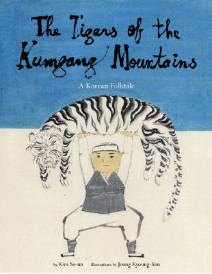 The Tigers of the Kumgang Mountains: A Korean Folktale - So-Un, Kim