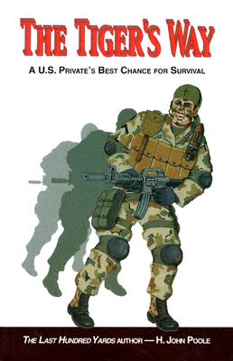 The Tiger's Way: A U.S. Private's Best Chance for Survival - Poole, H John, and Smith, Ray L, Major General (Foreword by)