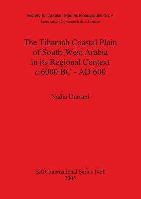 The Tihamah Coastal Plain of South-West Arabia in its Regional Context c. 6000 BC - AD 600 - Durrani, Nadia