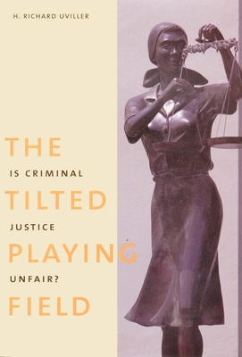 The Tilted Playing Field: Is Criminal Justice Unfair? - Uviller, H Richard, Professor