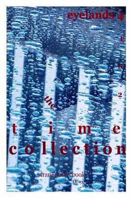 The Time Collection: the short -listed stories of eyelands 4th contest - McIlmoyle, Fred, and Irvine, Mary, and Olymbiou, Maria