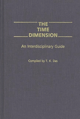 The Time Dimension: An Interdisciplinary Guide - Das, T K