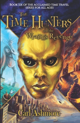 The Time Hunters and the Wraith's Revenge - Ashmore, Carl