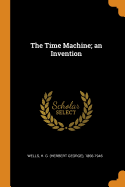 The Time Machine; An Invention