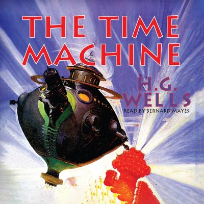 The Time Machine - Wells, H G, and Mayes, Bernard (Read by)