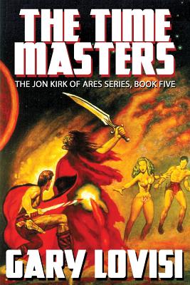 The Time Masters: Jon Kirk of Ares, Book 5 - Lovisi, Gary