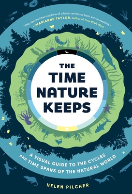 The Time Nature Keeps: A Visual Guide to the Cycles and Time Spans of the Natural World - Pilcher, Helen