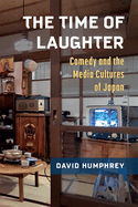 The Time of Laughter: Comedy and the Media Cultures of Japan Volume 101