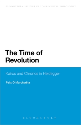 The Time of Revolution: Kairos and Chronos in Heidegger - O Murchadha, Felix, Dr.