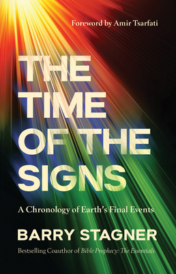 The Time of the Signs: A Chronology of Earth's Final Events - Stagner, Barry, and Tsarfati, Amir (Foreword by)