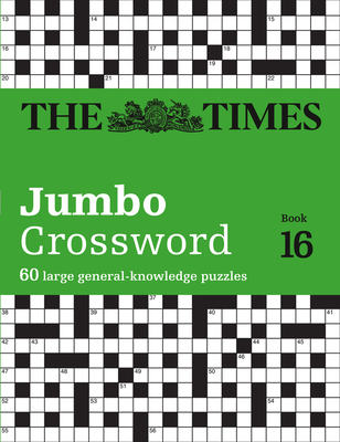 The Times 2 Jumbo Crossword Book 16: 60 Large General-Knowledge Crossword Puzzles - The Times Mind Games, and Grimshaw, John