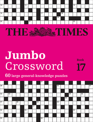 The Times 2 Jumbo Crossword Book 17: 60 Large General-Knowledge Crossword Puzzles - The Times Mind Games, and Grimshaw, John