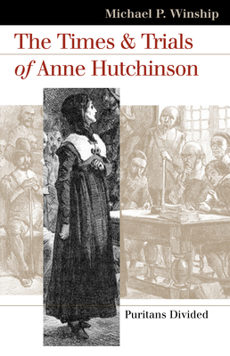 The Times and Trials of Anne Hutchinson: Puritans Divided - Winship, Michael P