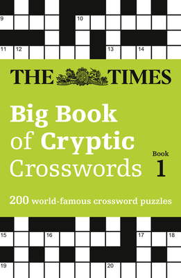 The Times Big Book of Cryptic Crosswords Book 1: 200 World-Famous Crossword Puzzles - The Times Mind Games
