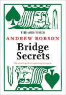 The Times: Bridge Secrets: The Expert's Guide to Improving Your Game