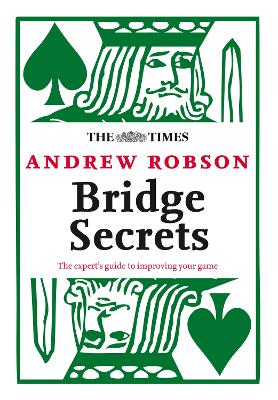 The Times: Bridge Secrets: The Expert's Guide to Improving Your Game - Robson, Andrew