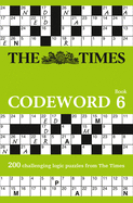 The Times Codeword 6: 200 Cracking Logic Puzzles
