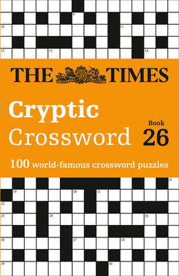 The Times Cryptic Crossword Book 26: 100 World-Famous Crossword Puzzles - The Times Mind Games, and Rogan, Richard