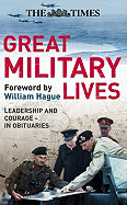 The Times Great Military Lives: Leadership and Courage - from Waterloo to the Falklands in Obituaries