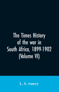 The Times History of the War in South Africa, 1899-1902 (Volume VI)