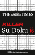 The Times Killer Su Doku Book 16: 200 Lethal Su Doku Puzzles