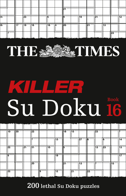 The Times Killer Su Doku Book 16: 200 Lethal Su Doku Puzzles - The Times Mind Games