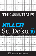 The Times Killer Su Doku Book 19: 200 Lethal Su Doku Puzzles