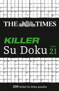 The Times Killer Su Doku Book 21: 200 Lethal Su Doku Puzzles