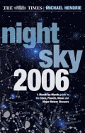 The Times Night Sky 2006: A Month-By-Month Guide to the Stars, Planets, Moon and Major Meteor Showers