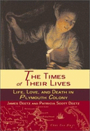 The Times of Their Lives: Life, Love, and Death in the Plymouth Colony - Deetz, James, Ph.D., and Deetz, Patricia Scott