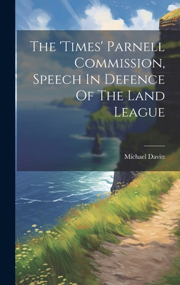 The 'times' Parnell Commission, Speech In Defence Of The Land League - Davitt, Michael