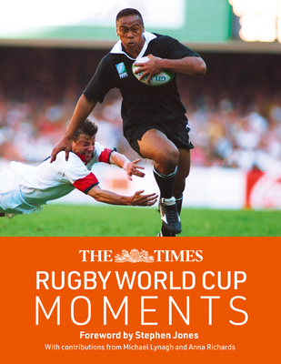 The Times Rugby World Cup Moments: The Perfect Gift for Rugby Fans with 100 Iconic Images and Articles - Jones, Stephen (Foreword by), and Hands, David (Text by), and Lynagh, Michael (Contributions by)
