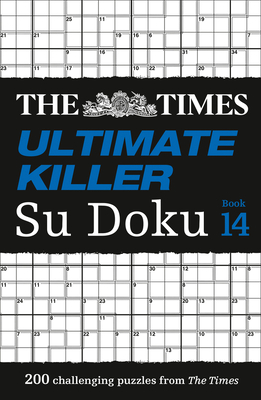 The Times Ultimate Killer Su Doku Book 14: 200 of the Deadliest Su Doku Puzzles - The Times Mind Games